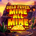 Gold Fever Mine All Mine