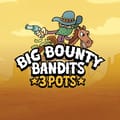 Big Bounty Bandits 3 Pots
