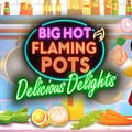 Big Hot Flamin Pots Delicious Delights