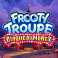 Frooty Troupe - Cirque du Money