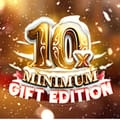 10x Minimum Gift Edition