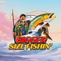 Bigger Size Fishin'