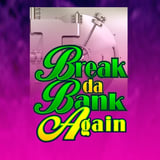 Break da Bank Again
