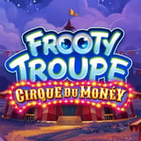 Frooty Troupe - Cirque du Money