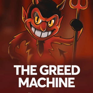 The Greed Machine