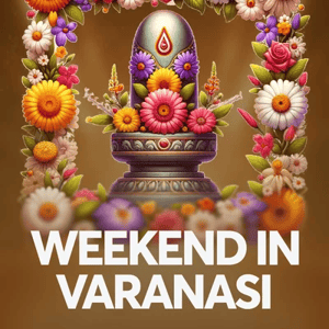 Weekend in Varanasi