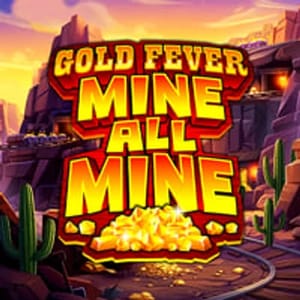 Gold Fever Mine All Mine