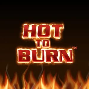 Hot to Burn™